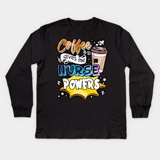 Coffee Gives Me Nurse Powers Kids Long Sleeve T-Shirt